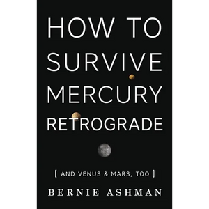 How to Survive Mercury Retrograde: And Venus & Mars, Too - Paperback