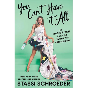 You Can't Have It All: The Basic B*tch Guide to Taking the Pressure Off - Paperback