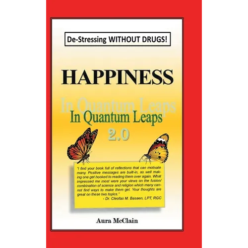 Happiness In Quantum Leaps 2.0: De-Stressing WITHOUT DRUGS! - Hardcover