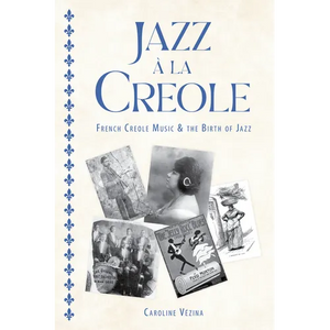 Jazz À La Creole: French Creole Music and the Birth of Jazz - Paperback