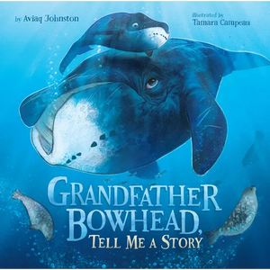 Grandfather Bowhead, Tell Me a Story - Hardcover