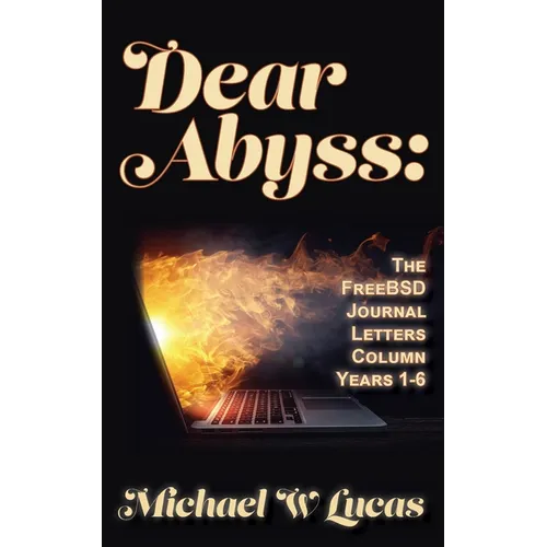 Dear Abyss: The FreeBSD Journal Letters column, years 1-6 - Paperback