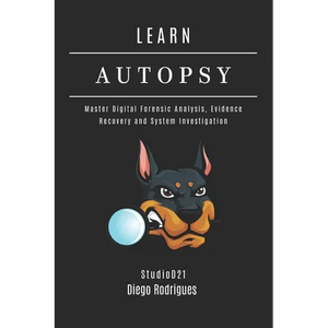 Learn Autopsy: Master Digital Forensics, Evidence Recovery, and System Investigation - Paperback