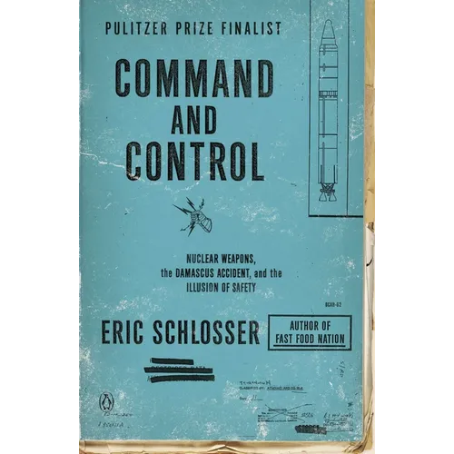 Command and Control: Nuclear Weapons, the Damascus Accident, and the Illusion of Safety - Paperback