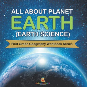 All About Planet Earth (Earth Science) First Grade Geography Workbook Series - Paperback