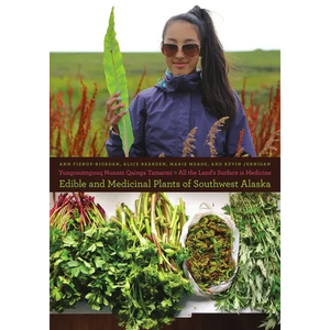 Yungcautnguuq Nunam Qainga Tamarmi/All the Land's Surface Is Medicine: Edible and Medicinal Plants of Southwest Alaska - Paperback