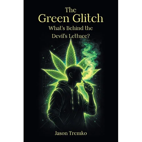 The Green Glitch: What's Behind the Devil's Lettuce? - Paperback