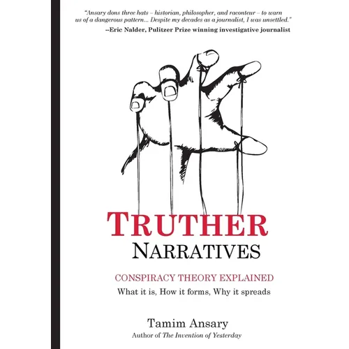 Truther Narratives: Conspiracy Theory Explained. What it is. How it forms. Why it spreads. - Paperback