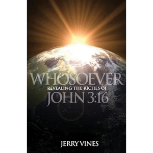Whosoever: Revealing the Riches of John 3:16 - Paperback