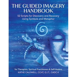 The Guided Imagery Handbook: 52 Scripts for Discovery and Recovery Using Symbols and Metaphor - Paperback