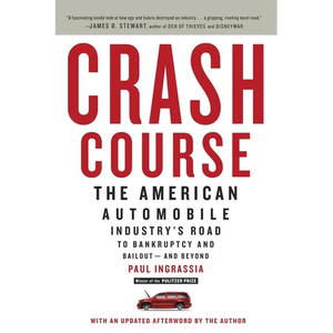 Crash Course: The American Automobile Industry's Road to Bankruptcy and Bailout-and Beyond - Paperback