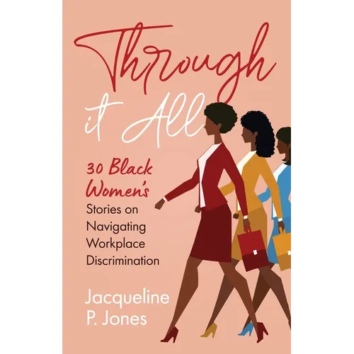 Through it All: 30 Black Women's Stories on Navigating Workplace Discrimination - Paperback