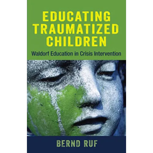 Educating Traumatized Children: Waldorf Education in Crisis Intervention - Paperback