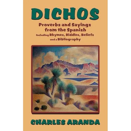 Dichos: Proverbs and Sayings from the Spanish Including Rhymes, Riddles, Beliefs and a Bibliography - Paperback