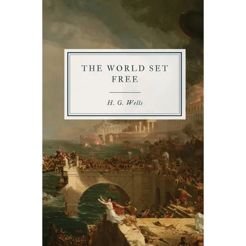 The World Set Free: A Story of Mankind - Paperback