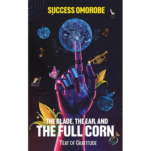 The Blade, the Ear, and the Full Corn - Paperback