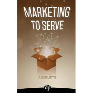 Marketing to Serve: The Entrepreneur's Guide to Marketing to Your Ideal Client and Making Money with Heart and Authenticity - Paperback