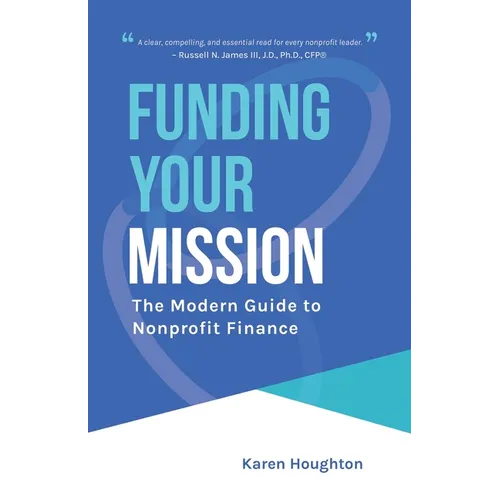 Funding Your Mission: The Modern Guide to Nonprofit Finance - Paperback