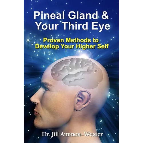 Pineal Gland & Your Third Eye: Proven Methods to Develop Your Higher Self - Paperback