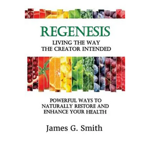 ReGenesis: Living the Way the Creator Intended: Powerful Ways to Naturally Restore and Enhance Your Health - Paperback