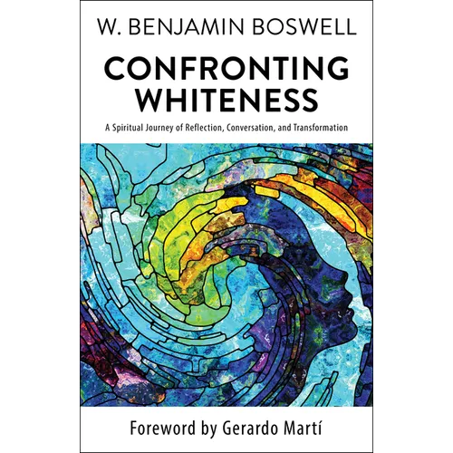Confronting Whiteness: A Spiritual Journey of Reflection, Conversation, and Transformation - Paperback