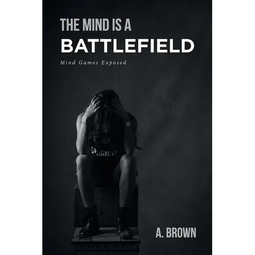 The Mind Is a Battlefield: Mind Games Exposed - Paperback