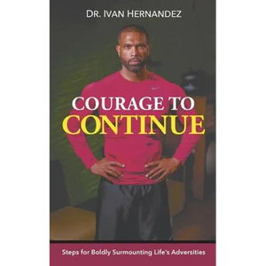 Courage to Continue: Steps for Boldly Surmounting Life's Adversities - Paperback