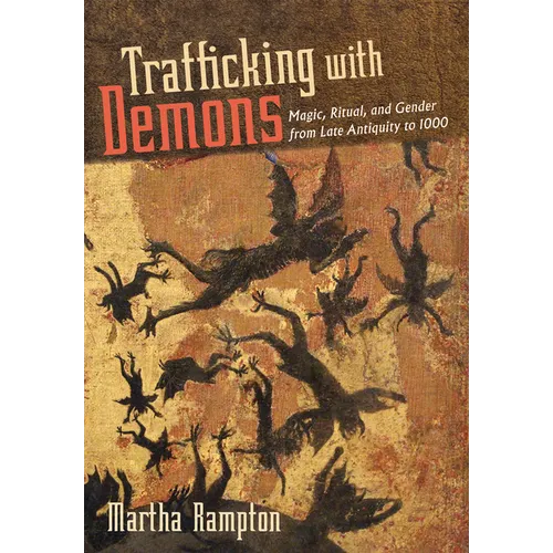 Trafficking with Demons: Magic, Ritual, and Gender from Late Antiquity to 1000 - Paperback