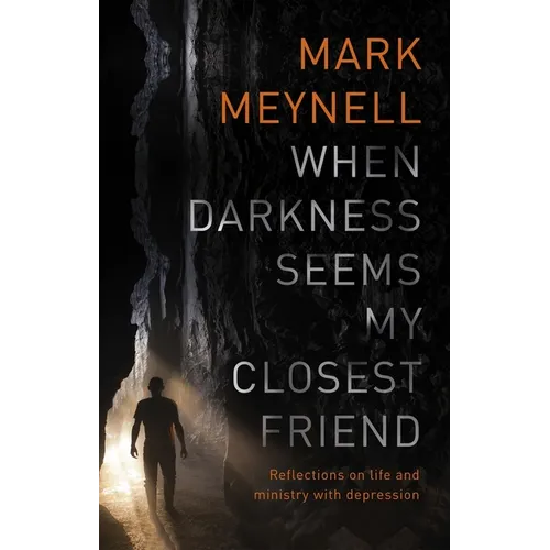 When Darkness Seems My Closest Friend: Reflections on Life and Ministry with Depression - Paperback