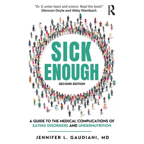 Sick Enough: A Guide to the Medical Complications of Eating Disorders and Undernutrition - Paperback