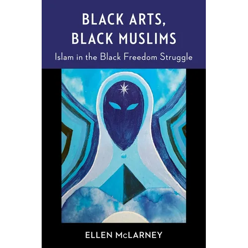 Black Arts, Black Muslims: Islam in the Black Freedom Struggle - Paperback