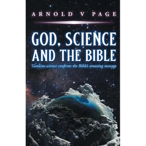 God, Science and the Bible: Genuine science confirms the Bible's amazing message - Paperback