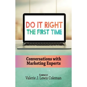 Do It Right the First Time: Conversations with Marketing Experts - Paperback