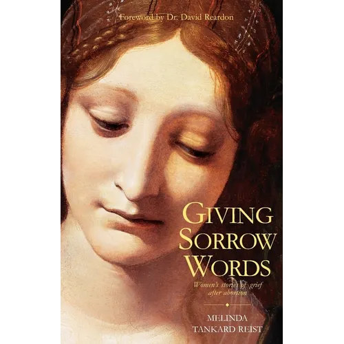 Giving Sorrow Words: Women's Stories of Grief After Abortion - Paperback