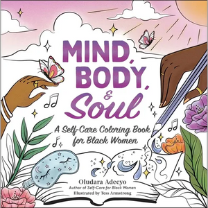 Mind, Body, & Soul: A Self-Care Coloring Book for Black Women - Paperback