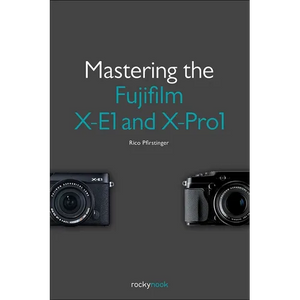 Mastering the Fujifilm X-E1 and X-Pro1 - Paperback