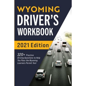 Wyoming Driver's Workbook: 320+ Practice Driving Questions to Help You Pass the Wyoming Learner's Permit Test - Paperback