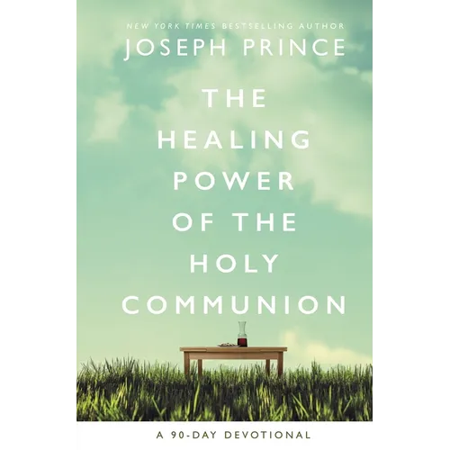 The Healing Power of the Holy Communion: A 90-Day Devotional - Hardcover