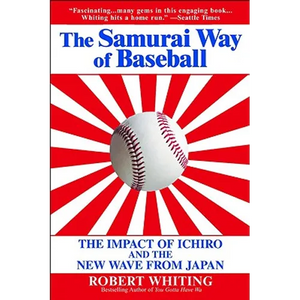 The Samurai Way of Baseball: The Impact of Ichiro and the New Wave from Japan - Paperback