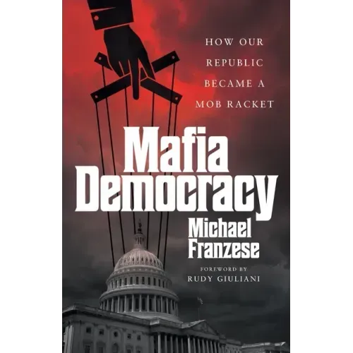 Mafia Democracy: How Our Republic Became a Mob Racket - Paperback