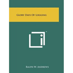 Glory Days Of Logging - Paperback