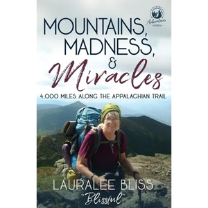 Mountains, Madness, & Miracles: 4,000 Miles Along the Appalachian Trail - Paperback