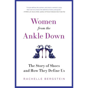Women from the Ankle Down: The Story of Shoes and How They Define Us - Paperback