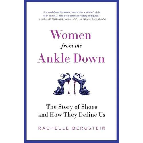 Women from the Ankle Down: The Story of Shoes and How They Define Us - Paperback