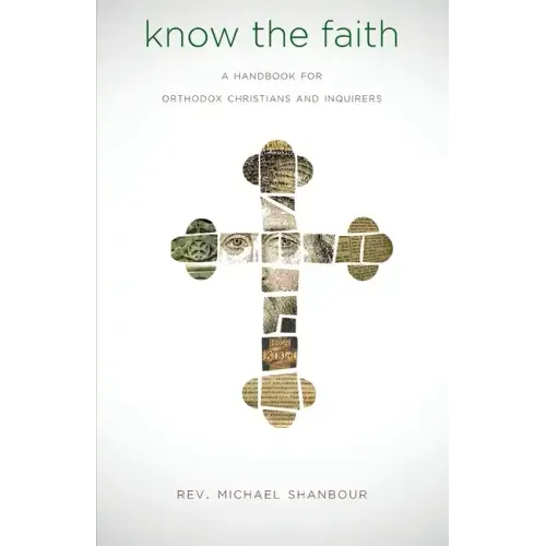 Know the Faith: A Handbook for Orthodox Christians and Inquirers - Paperback