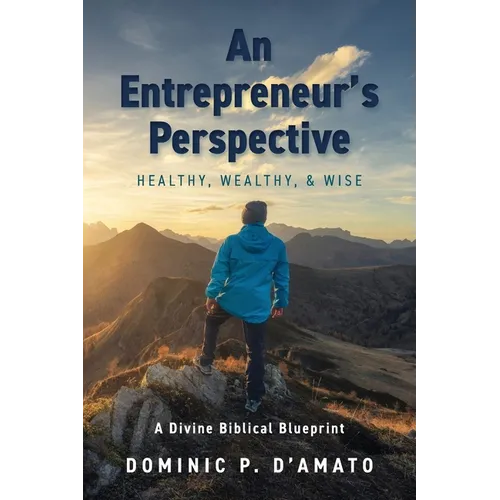 An Entrepreneur's Perspective: Healthy, Wealthy, & Wise - Paperback
