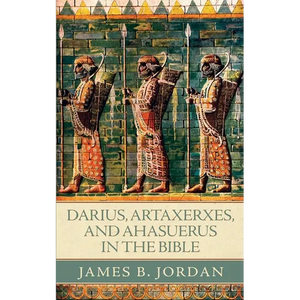 Darius, Artaxerxes, and Ahasuerus in the Bible - Paperback