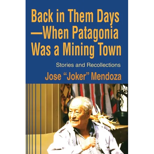Back in Them Days--When Patagonia Was a Mining Town: Stories and Recollections - Paperback