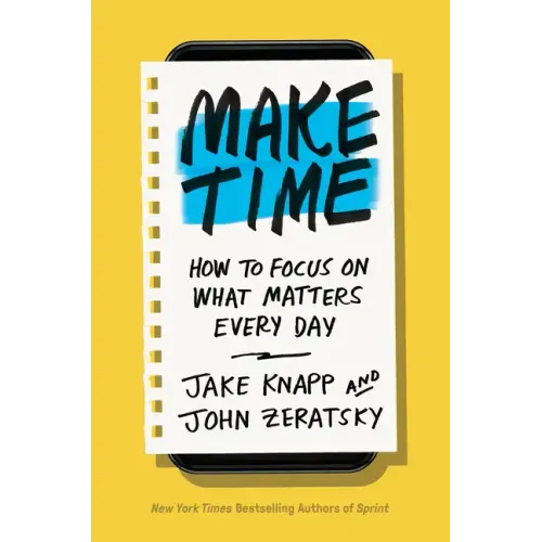 Make Time: How to Focus on What Matters Every Day - Hardcover