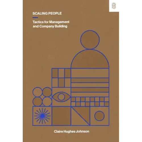 Scaling People: Tactics for Management and Company Building - Hardcover